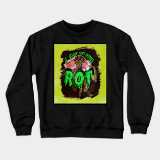 I can feel myself rot Crewneck Sweatshirt